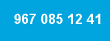 967 085 12 41
